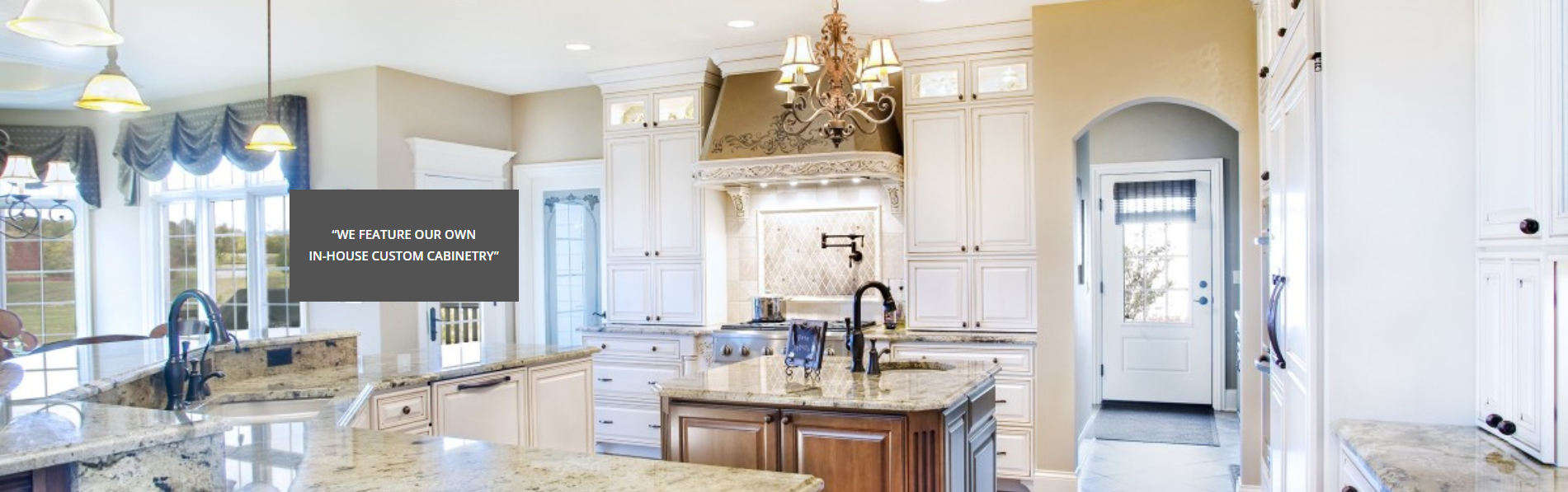 "WE FEATURE OUR OWN IN-HOUSE CUSTOM CABINETRY"